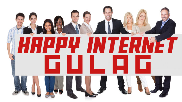 The Joy of Living in Today’s Internet Gulag